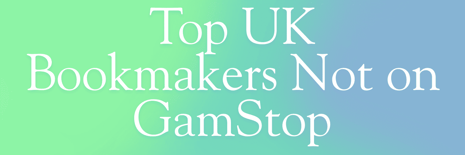 Best Bookmakers Not on GamStop Your Guide to Alternative Betting Sites